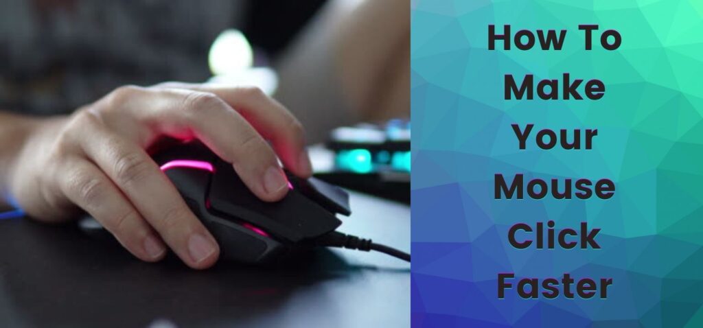 How To Make Your Mouse Click Faster?