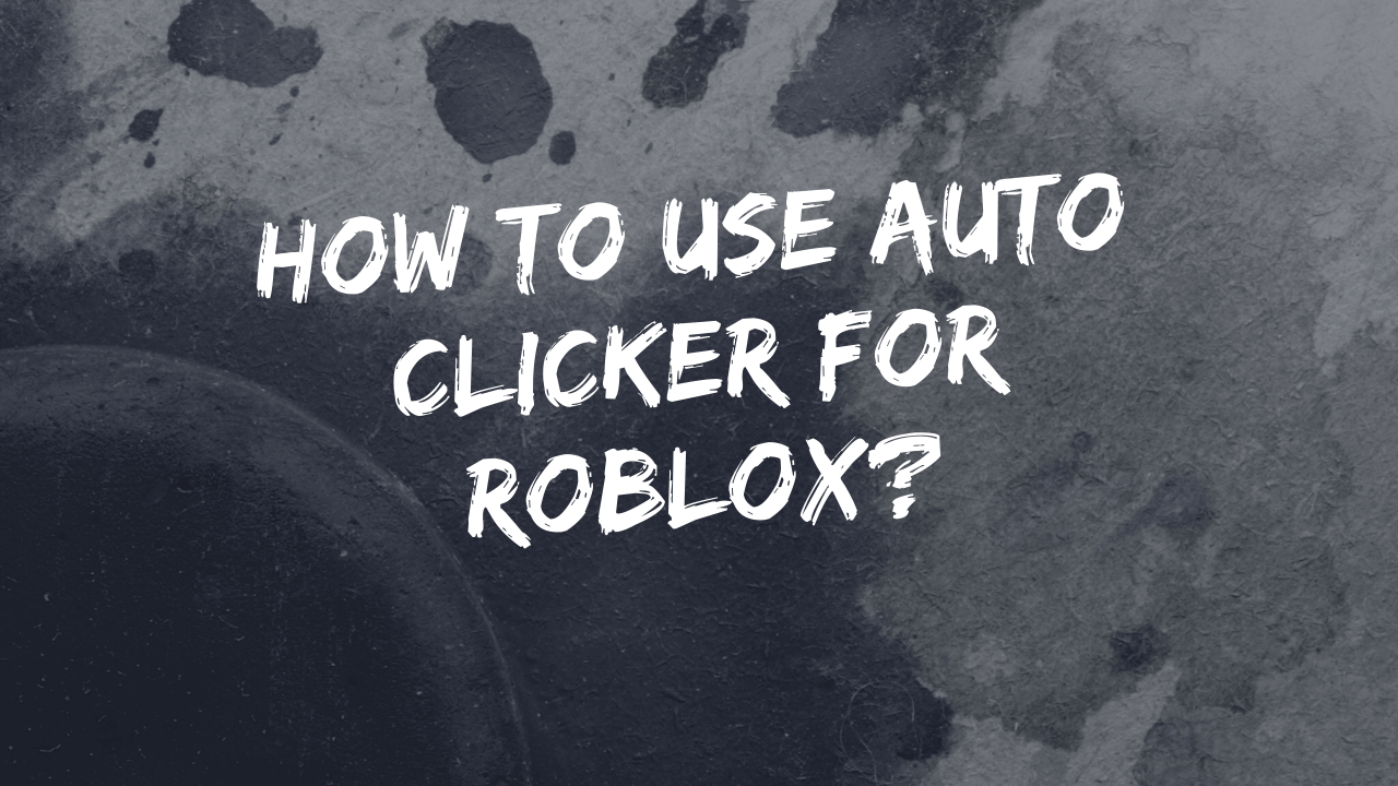 How to Use Auto Clicker For Roblox?