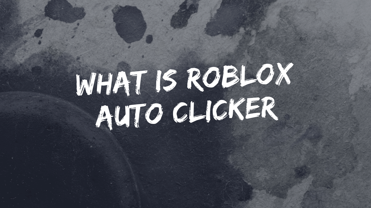 What is Roblox Auto Clicker