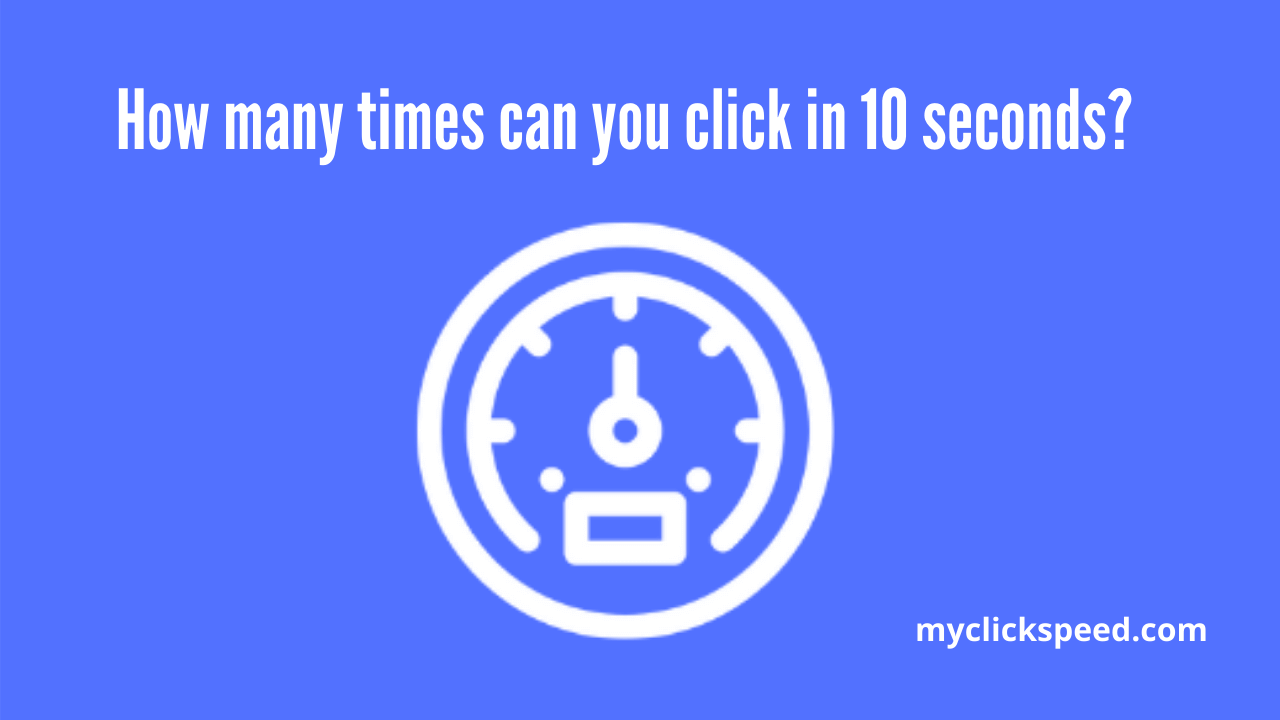 How many times can you click in 10 seconds?